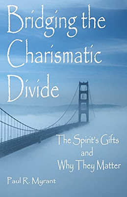 Bridging The Charismatic Divide: The Spirit's Gifts and Why They Matter (Things That Matter)