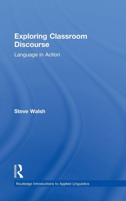 Exploring Classroom Discourse: Language in Action