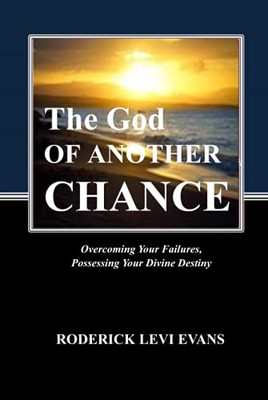 The God of Another Chance: Overcoming Your Failures, Possessing Your Divine Destiny