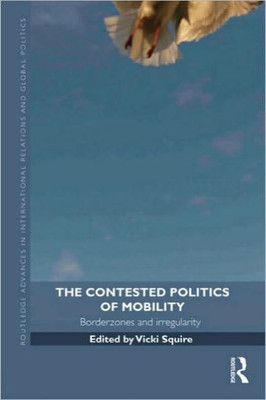 The Contested Politics of Mobility: Borderzones and Irregularity