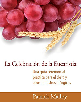 La Celebración de la Eucaristía: Una guía ceremonial práctica para el clero y otros ministros lit·rgicos (Spanish Edition)