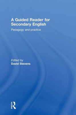 A Guided Reader for Secondary English: Pedagogy and practice
