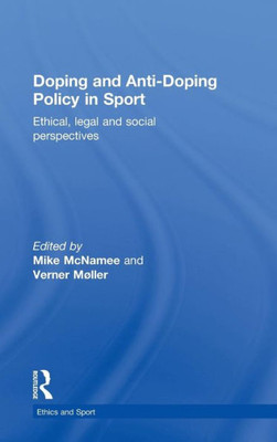Doping and Anti-Doping Policy in Sport: Ethical, Legal and Social Perspectives