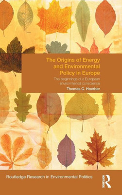 The Origins of Energy and Environmental Policy in Europe: The Beginnings of a European Environmental Conscience