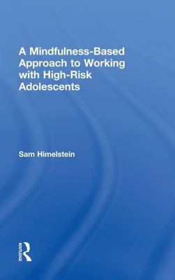 A Mindfulness-Based Approach to Working with High-Risk Adolescents