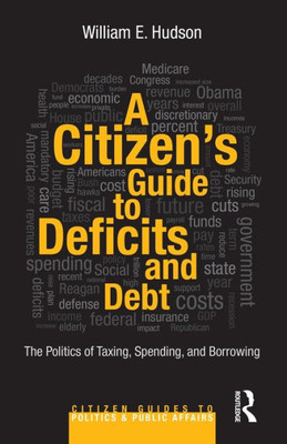 A Citizen's Guide to Deficits and Debt: The Politics of Taxing, Spending, and Borrowing
