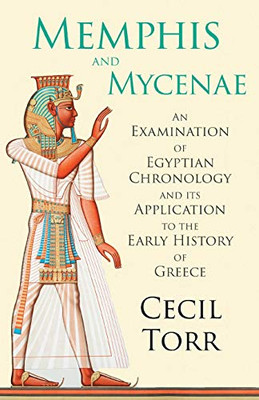 Memphis and Mycenae - An Examination of Egyptian Chronology and its Application to the Early History of Greece