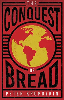 The Conquest of Bread: With an Excerpt from Comrade Kropotkin by Victor Robinson