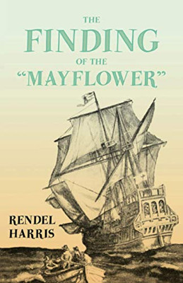 The Finding of the "Mayflower": With the Essay 'The Myth of the "Mayflower"' by G. K. Chesterton