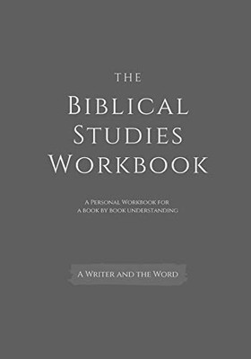 The Biblical Studies Workbook: A Personal Workbook for a Book by Book Understanding of the Bible: For Students, Christians, and Theologians Who Want ... a Broad Understanding of the Biblical Books