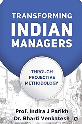 TRANSFORMING INDIAN MANAGERS: THROUGH PROJECTIVE METHODOLOGY