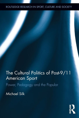 The Cultural Politics of Post-9/11 American Sport: Power, Pedagogy and the Popular