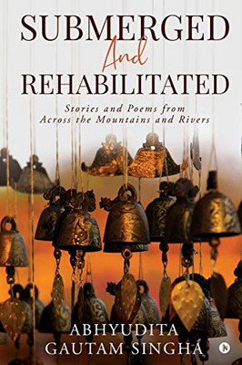 Submerged and Rehabilitated: Stories and Poems from Across the Mountains and Rivers