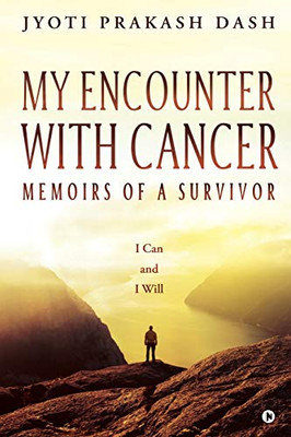 My Encounter with Cancer: Memoirs of a Survivor : I Can and I Will