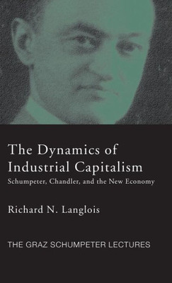 Dynamics of Industrial Capitalism: Schumpeter, Chandler, and the New Economy