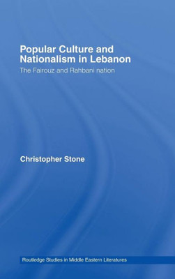 Popular Culture and Nationalism in Lebanon: The Fairouz and Rahbani Nation