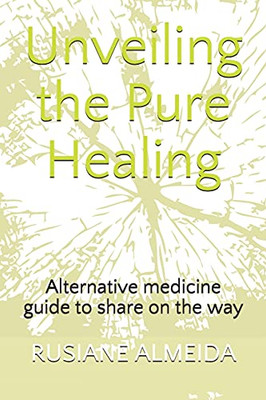 Unveiling the Pure Healing: Alternative medicine guide to share on the way