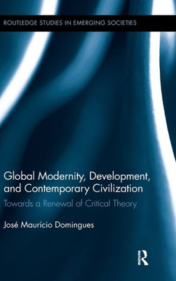 Global Modernity, Development, and Contemporary Civilization: Towards a Renewal of Critical Theory