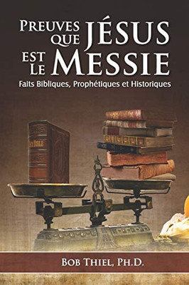 PREUVES QUE JÉSUS EST LE MESSIE: Faits Bibliques, Proph?tiques et Historiques (French Edition)