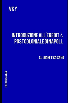 Introduzione all'eredit? postcoloniale di Napoli. Su Luche e Co'Sang (Italian Edition)