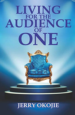 LIVING FOR THE AUDIENCE OF ONE