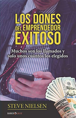 LOS DONES DEL EMPRENDEDOR EXITOSO: Muchos son los llamados y solo unos cuántos los elegidos (Spanish Edition)