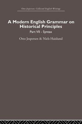 A Modern English Grammar on Historical Principles: Volume 7. Syntax
