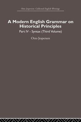 A Modern English Grammar on Historical Principles: Volume 4. Syntax (third volume)