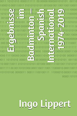 Ergebnisse im Badminton û Spanish International 1974-2019 (Sportstatistik) (German Edition)