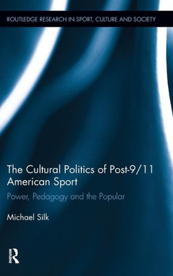 The Cultural Politics of Post-9/11 American Sport: Power, Pedagogy and the Popular