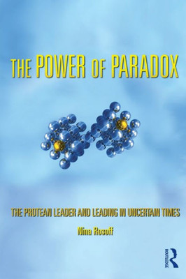 The Power of Paradox: The Protean Leader and Leading in Uncertain Times