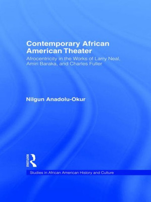 Contemporary African American Theater: Afrocentricity in the Works of Larry Neal, Amiri Baraka, and Charles Fuller