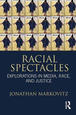 Racial Spectacles: Explorations in Media, Race, and Justice