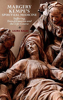 Margery Kempe's Spiritual Medicine: Suffering, Transformation and the Life-Course