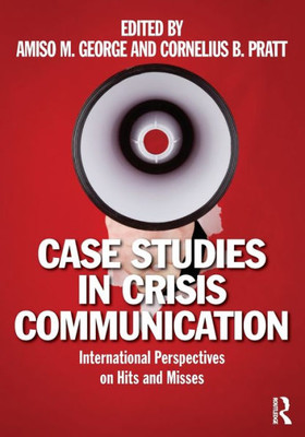 Case Studies in Crisis Communication: International Perspectives on Hits and Misses