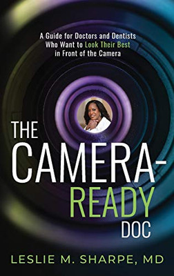 The Camera-Ready Doc: A Guide for Doctors and Dentists Who Want to Look Their Best in Front of the Camera