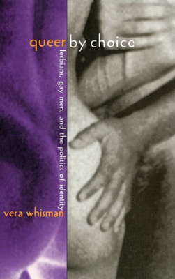 Queer By Choice: Lesbians, Gay Men, and The Politics of Identity