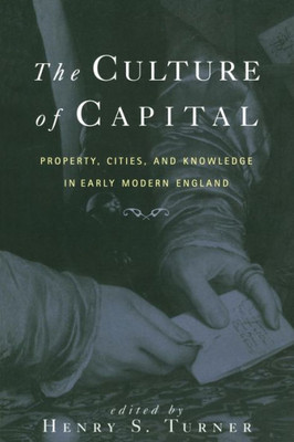The Culture of Capital: Property, Cities, and Knowledge in Early Modern England