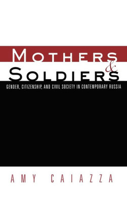 Mothers and Soldiers: Gender, Citizenship, and Civil Society in Contemporary Russia