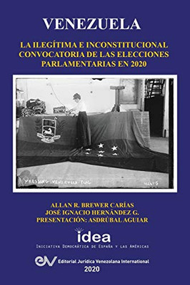Venezuela: La Ilegitima E Inconstitucional Convocatoria de Las Elecciones Parlamentarias En 2020 (Spanish Edition)