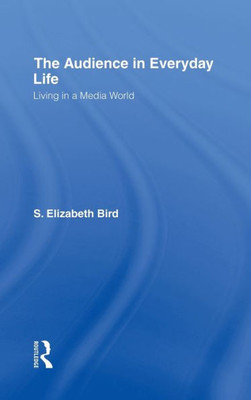 The Audience in Everyday Life: Living in a Media World