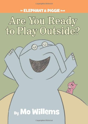 Are You Ready to Play Outside? (An Elephant and Piggie Book) (An Elephant and Piggie Book (7))