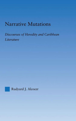 Narrative Mutations: Discourses of Heredity and Caribbean Literature