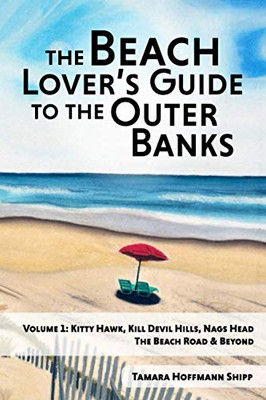 The Beach Lover's Guide to the Outer Banks - Volume 1: Kitty Hawk, Kill Devil Hills, and Nags Head: The Beach Road and Beyond