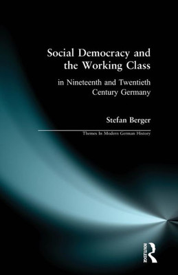 Social Democracy and the Working Class: in Nineteenth- and Twentieth-Century Germany