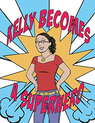Kelly Becomes a Superhero (Everyday Superheroes)