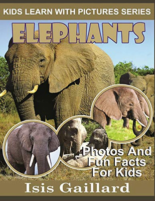 Elephants: Photos and Fun Facts for Kids (Kids Learn With Pictures)
