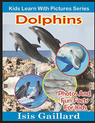 Dolphins: Photos and Fun Facts for Kids (Kids Learn With Pictures)