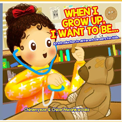 When I Grow Up, I Want to Be...: An Introduction to Different Careers for Kids