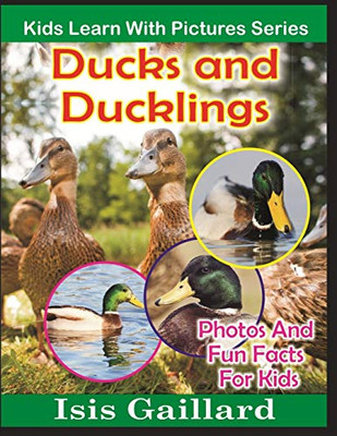 Ducks and Ducklings: Photos and Fun Facts for Kids (Kids Learn With Pictures)